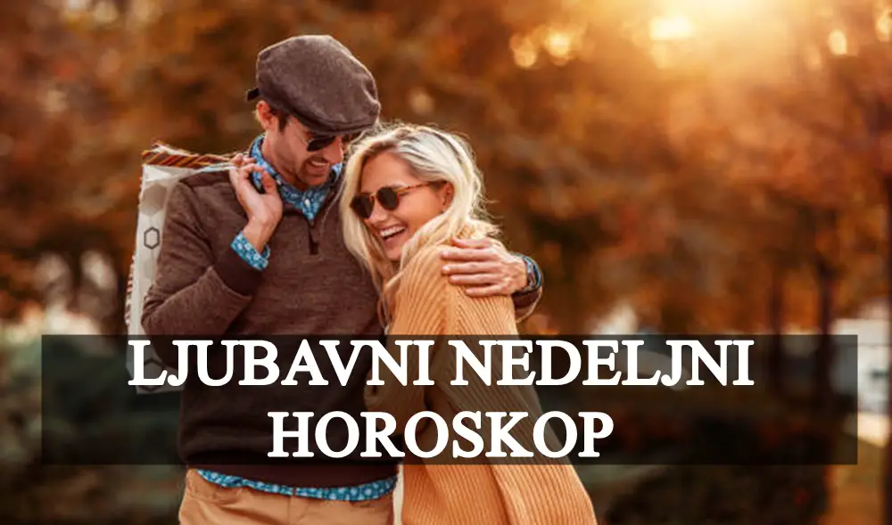 Ljubavni nedeljni horoskop mozete ocekivati veoma intezivne emocije i vreme!