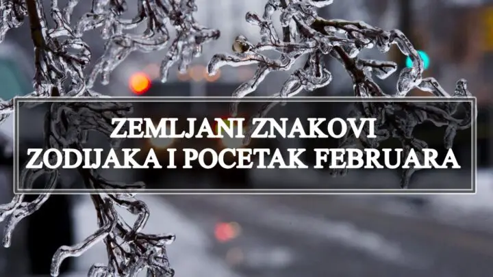 Zemljani znakovi zodijaka, i pocetak februara, evo sta vas ocekuje.