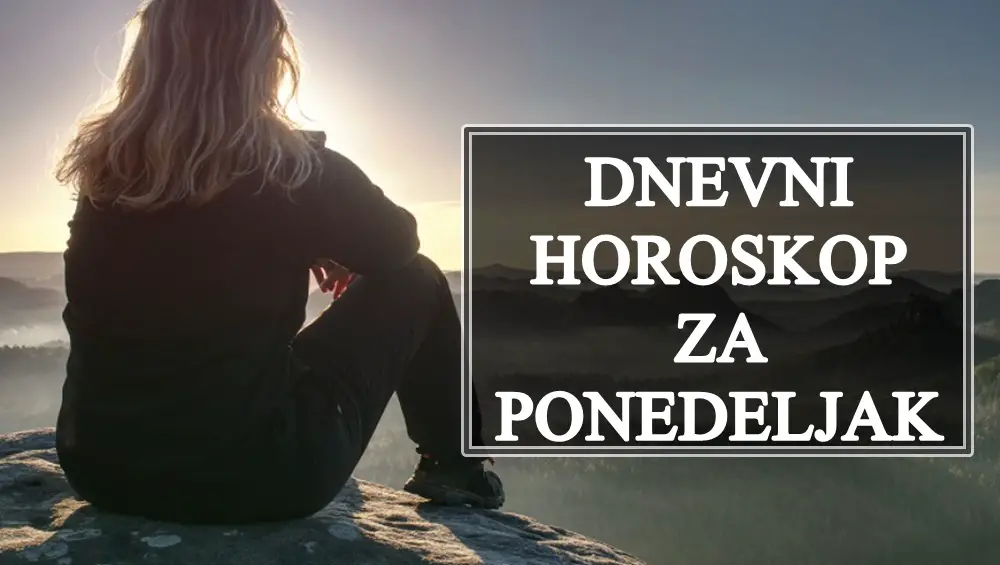 DNEVNI HOROSKOP za PONEDELJAK