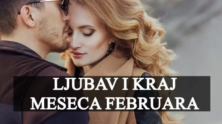 Ljubav  do kraja  februara: Istina o tvojoj bliskoj buducnosti!