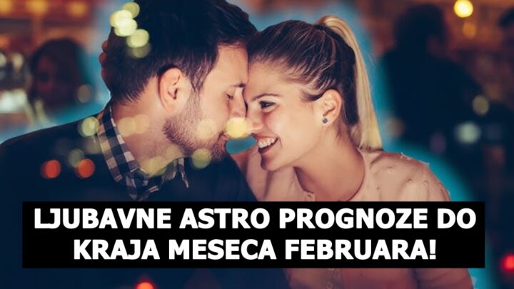 LJUBAVNE ASTRO PROGNOZE DO KRAJA MESECA FEBRUARA!