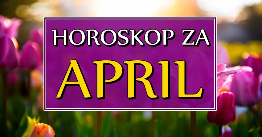Mesecni horoskop za april:Kakvo cudo u najavi!