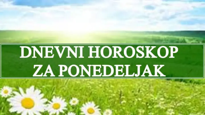 DNEVNI  HOROSKOP za PONEDELJAK  Vagu cekaju VAZNE ODLUKE,Riba ce dobiti sve sto POZELI…