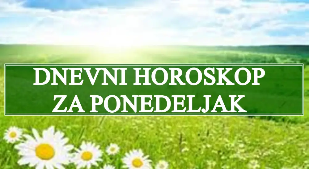 DNEVNI  HOROSKOP za PONEDELJAK  Vagu cekaju VAZNE ODLUKE,Riba ce dobiti sve sto POZELI…