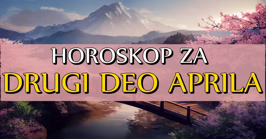 Horoskop od 15. do 30.aprila:Sve ce biti moguce u danima pred nama!