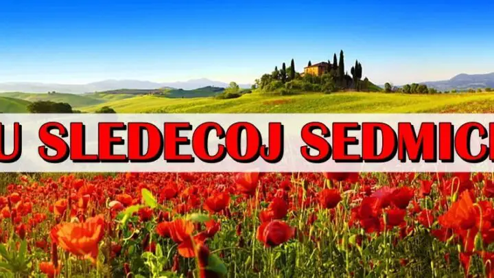 U sledecoj sedmici:Sve ce biti moguce,bice velikih iznenadjenja!