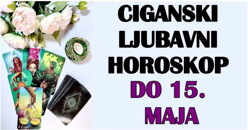 Ciganski ljubavni horoskop do 15. MAJA: Nekome stiže apsolutno neverovatna prilika!