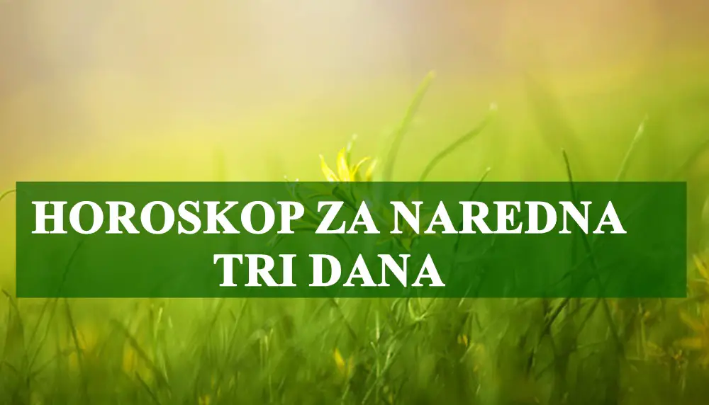 Horoskop za naredna tri dana za sve znakove zodijaka , saznajte sta vas to ceka u ovom periodu! Horoskop za naredna tri dana za sve znakove zodijaka , saznajte sta vas to ceka u ovom periodu!