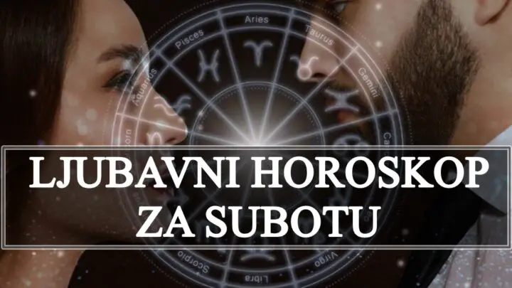 LJUBAVNI HOROSKOP za SUBOTU: SRODNA DUSA  dolazi u zivot RIBE,Rak NE UME  da ceni on sto ima,Devica se bori sa ljubomorom….