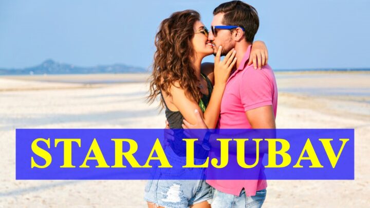 Stara ljubav nekome postaje nova , evo i kome saznajte !