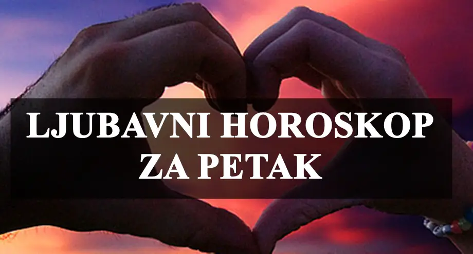 Ljubavni horoskop za petak, Ribe sretne a Bliznaci ne trebaju da obecavaju nesto sto ne mogu da ispune ! Ljubavni horoskop za petak, Ribe sretne a Bliznaci ne trebaju da obecavaju nesto sto ne mogu da ispune !
