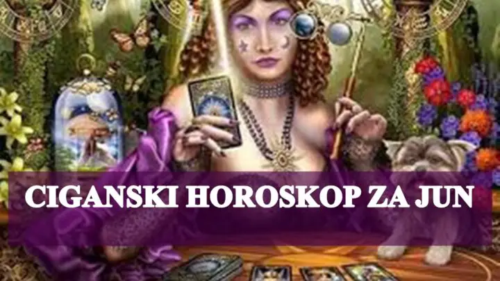 Ciganski horoskop za mesec jun za sve znakove zodijaka !
