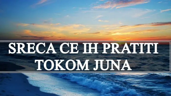 Sreća u junu 2024. za Ovna, Bika, Lava, Devicu i Raka to su znaci zodijaka koje ce sreca da prati !
