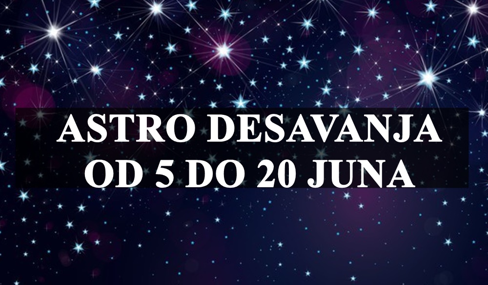 Astro desavanja za sve znake zodijaka od 5 do 20 juna !