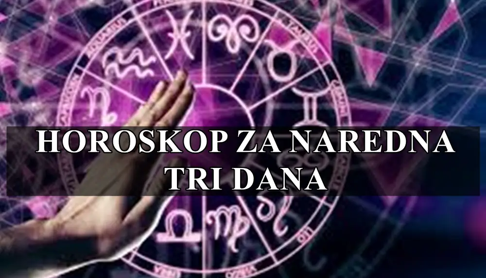 Horoskop za naredna tri dana za sve znake zodijaka opsirno ljubav zdravlje karijera i licni razvoj.