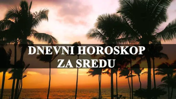 Dnevni horoskop za sredu evo sta vas ceka ovoga dana ?
