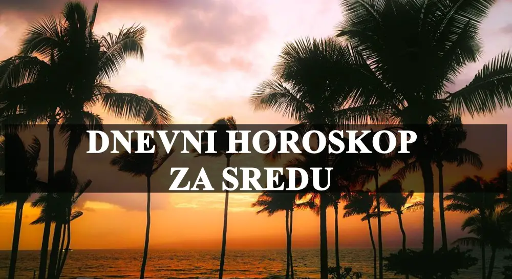 Dnevni horoskop za sredu evo sta vas ceka ovoga dana ?