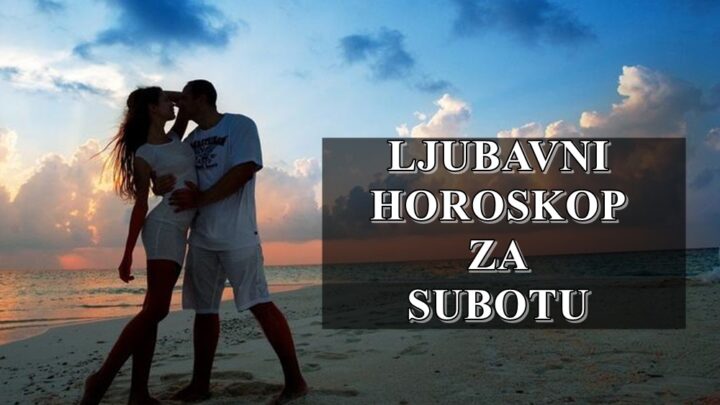 Ljubani horoskop za subotu,Bikovi vi mozda upoznate nekoga KO DELI VASE VREDNOST!