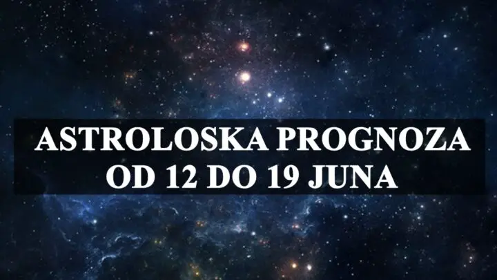 Astroloških prognoza za svaki znak Zodijaka od 12. do 19. juna!