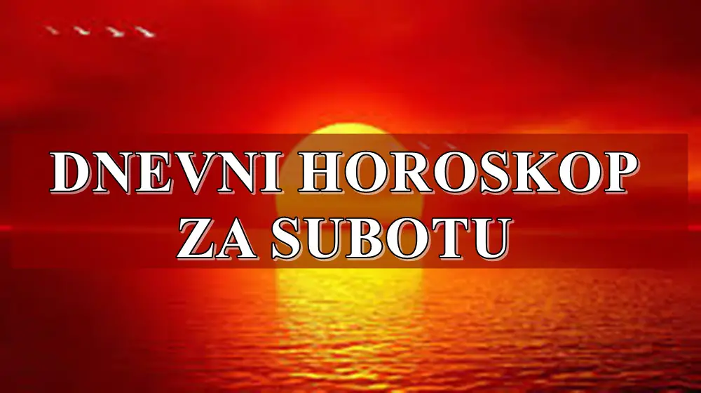 Dnevni horoskop za SUBOTU: Samo sjajni trenuci čekaju Bika i OVOG znaka, dok će Ribe brinuti! Dnevni horoskop za SUBOTU: Samo sjajni trenuci čekaju Bika i OVOG znaka, dok će Ribe brinuti!