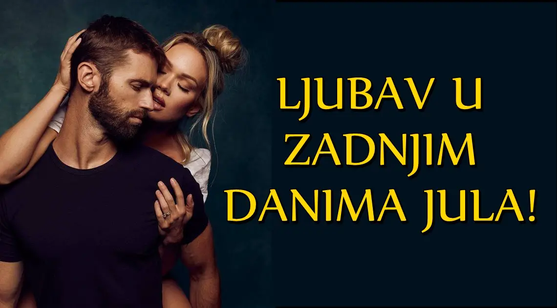 Zadnji dani jula i ljubav:Spremite se za iznenadjenja!