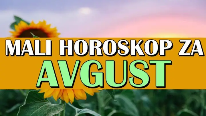 Uskoro nam pocinje avgust:Ovo ce biti mesec za iznenadjenja!