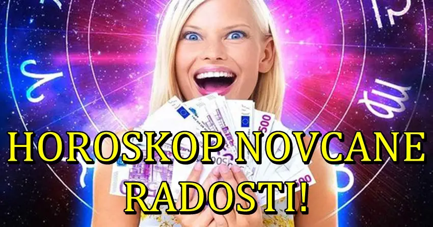 HOROSKOP NOVČANE RADOSTI: OVIM znacima stižu važni novčani dobici!