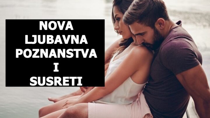 Iznenadni ljubavni susreti i nova poznastva za neke znake zodijaka , evo i koje !