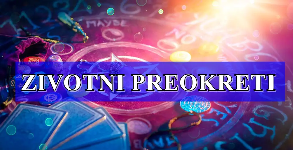 VELIKI ZIVOTNI PREOKRETI OCEKUJU OVE ZNAKE ZODIJAKA!