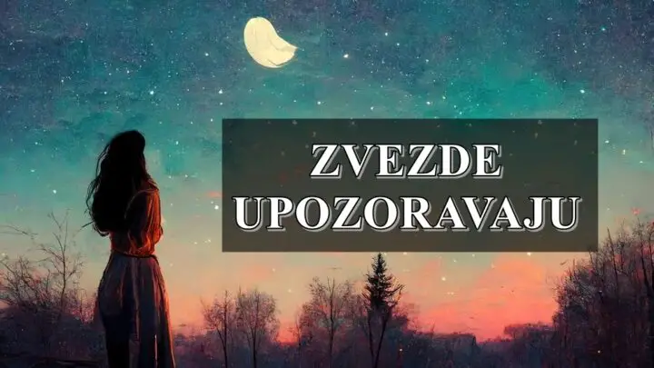 Zvezde upozoravaju svaki znak zodijaka, vazna desavanja za nekoga !