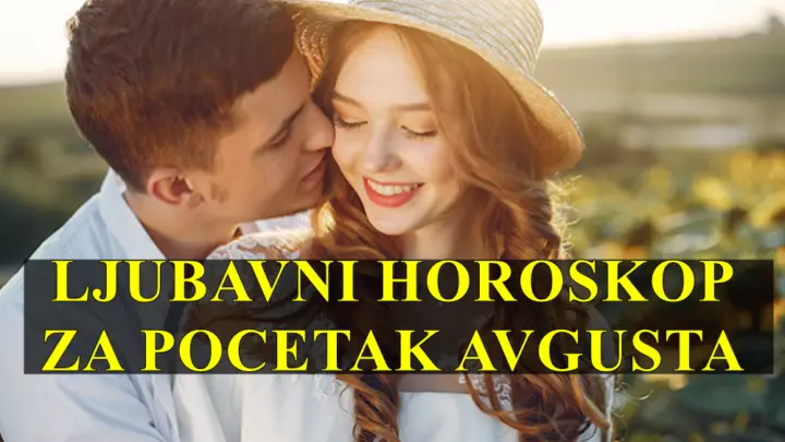 LJUBAVNI HOROSKOP ZA POCETAK AVGUSTA:Prvi dani avgusta donose svežinu i prilike za ljubav i romantične odnose.