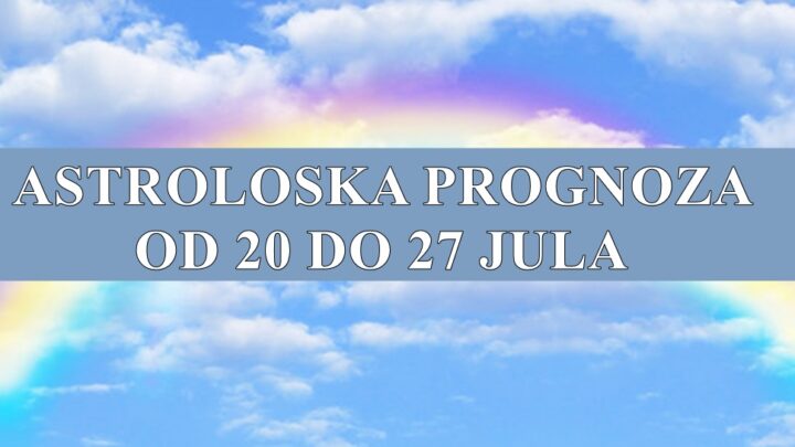 Astroloska prognoza za sve znake zodijaka od 20 do 27 jula !