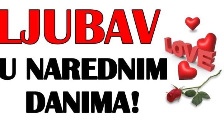 Ljubavni horoskop za naredni period:Nekome slede pomirenja!