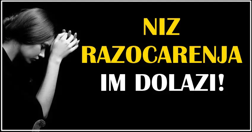 NIZ RAZOČARENJA IM DOLAZI: Pred OVIM znacima su dani prepuni tuge!