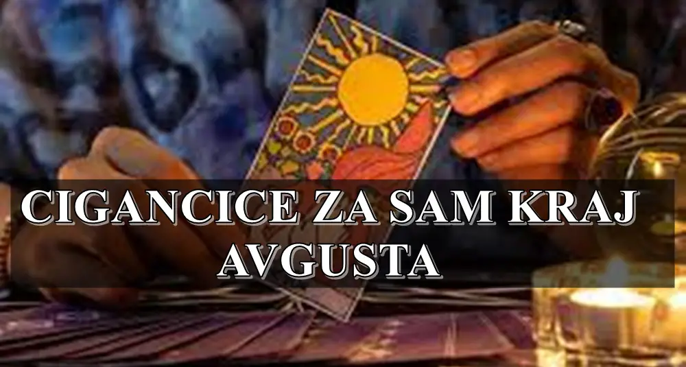 Cigancice za kraj avgusta za sve znake zodijaka..