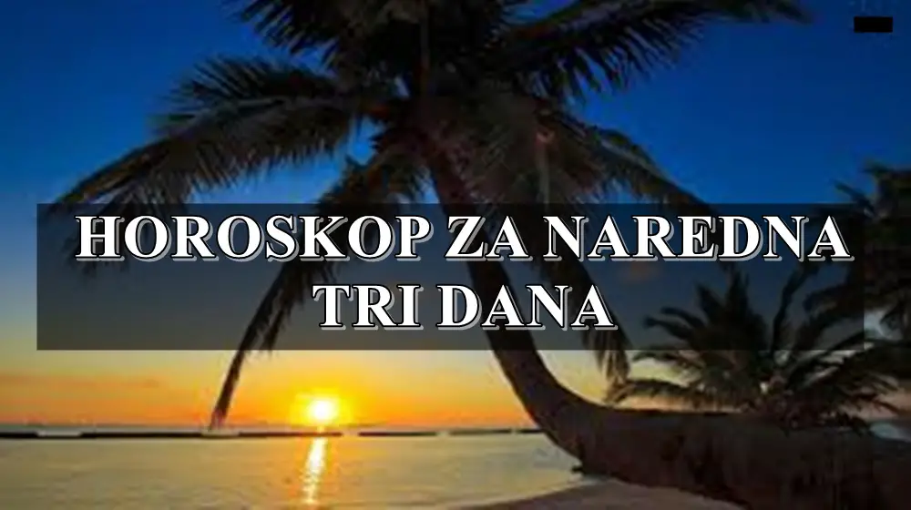 Horoskop za naredna tri dana ,evo sta vas to ceka u sledeca tri dana !