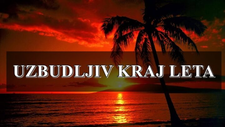 Uzbudljiv kraj leta ocekuje neke znake zodijaka!