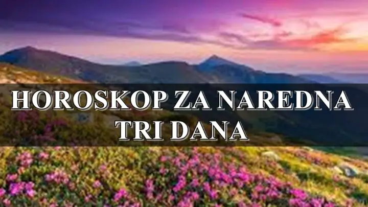 HOROSKOP ZA NAREDNA TRI DANA SAZNAJTE STA VAS TO CEKA!