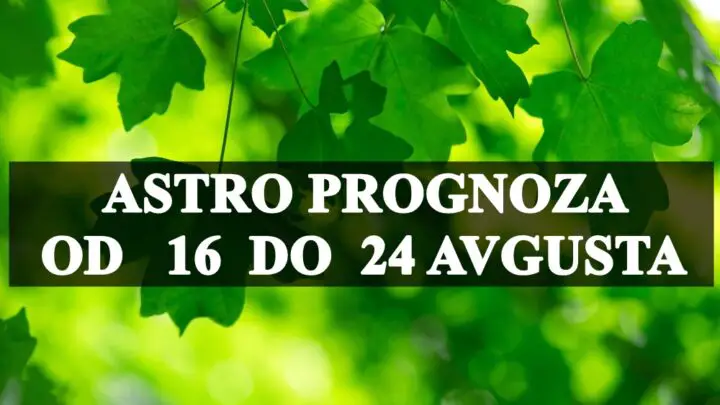 Astro prognoza od 16. do 24. avgusta 2024. godine za sve znakove zodijaka