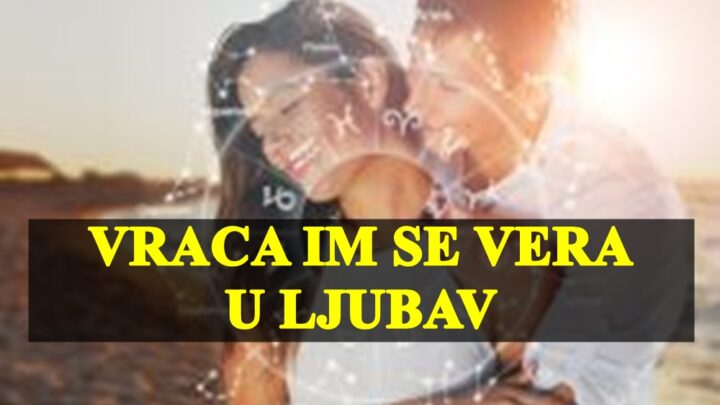 Vraca im se vera u ljubav , za ove znakove dolaze bolji dani.