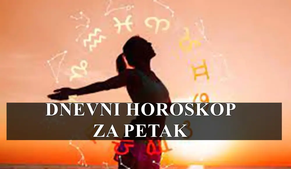 Dnevni horoskop za petak, Ovnovi ovo je dan kad morate biti aktivni odlucni a sta vas ceka ?