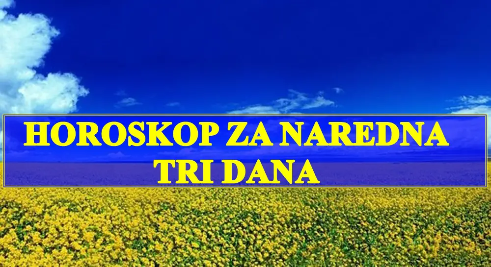 Horoskop za naredna tri dana,Blizanci vama je potreban oprez, a lava ceka obilje srece i uspeha!