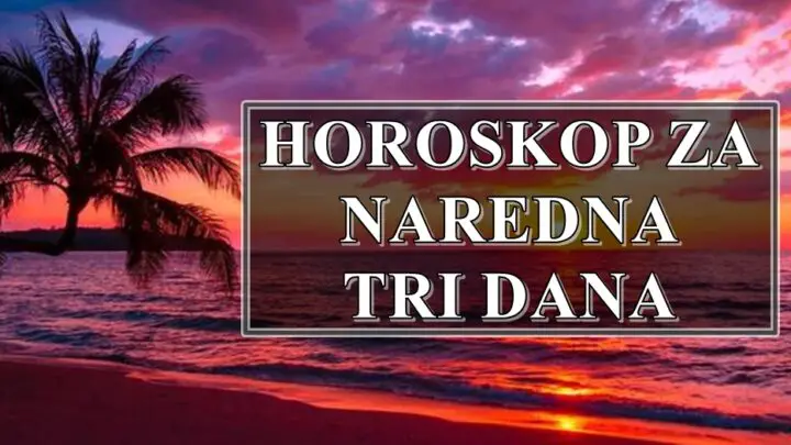 HOROSKOP ZA NAREDNA TRI DANA.Neko ce nauciti svoju lekciju.