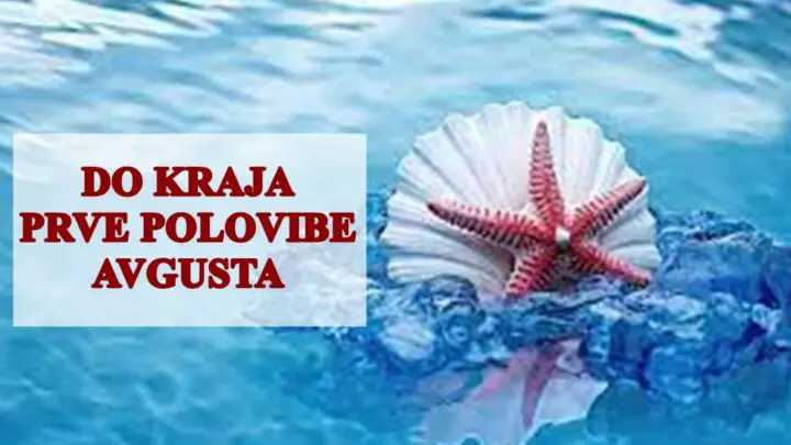 Do kraja prve polovine avgusta, saznajte sta vas ceka !