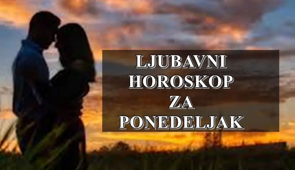 LJUBAVNI HOROSKOP ZA PONEELJAK SRCE NEKAD ZNA I DA POGRESI!