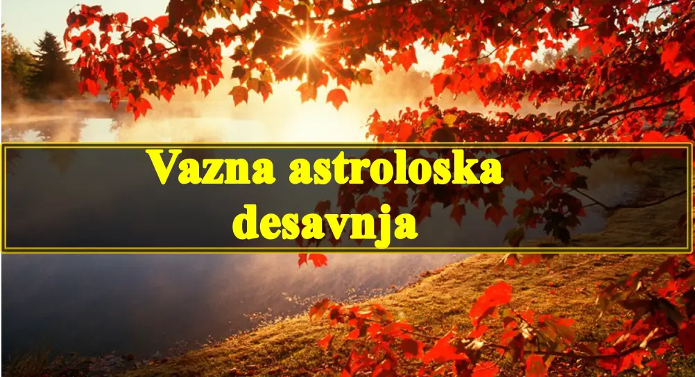 Vazna astroloska desavanja do kraja septermbra.