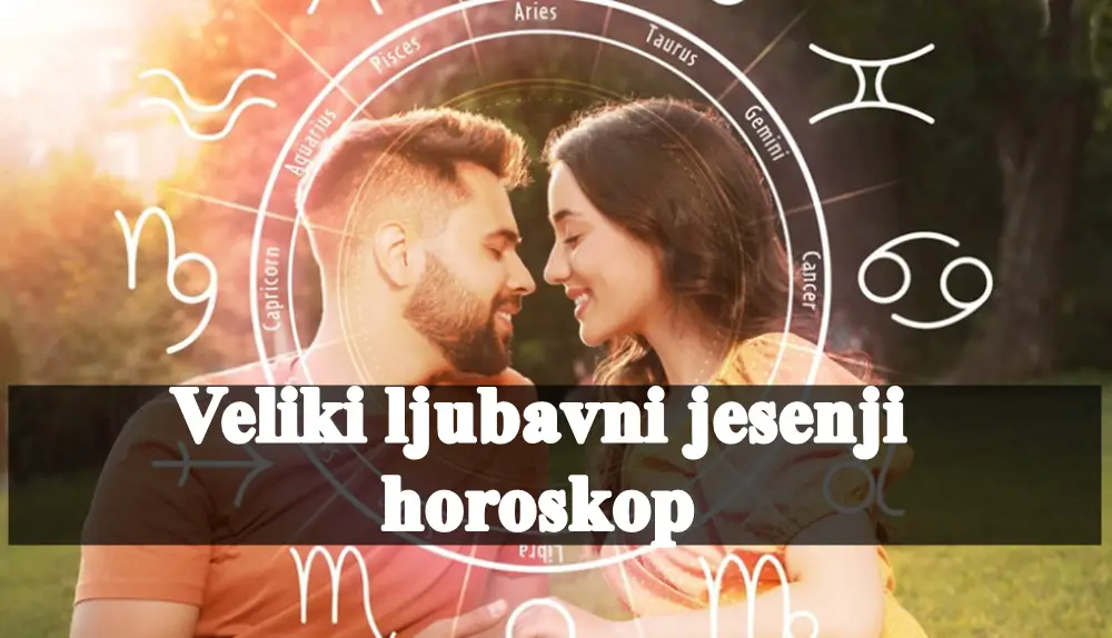 Veliki ljubavni jesenjii horoskop , za sve znake zodijaka.