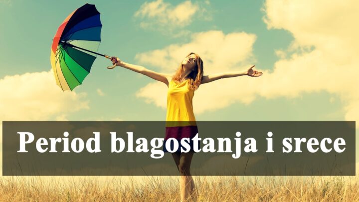 Za ove znake zodijaka dolazi period blagostanja i srece.