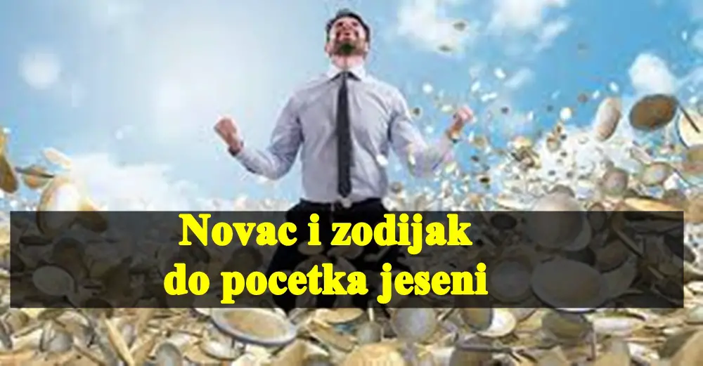 Novac i zodijak do pocetka jeseni, za sve znake zodijaka.