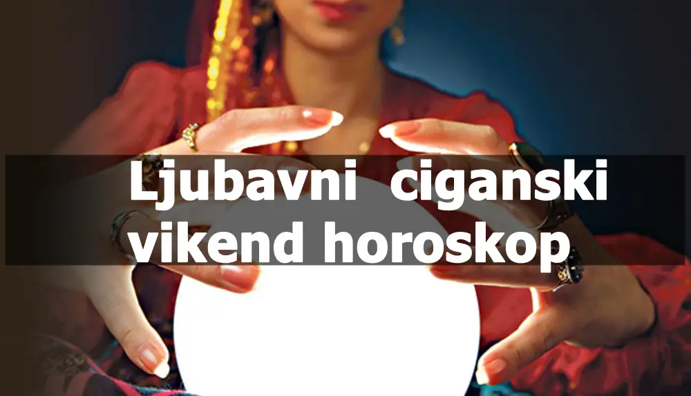 Ciganske ljubavne poruke za predstojeci vikend.